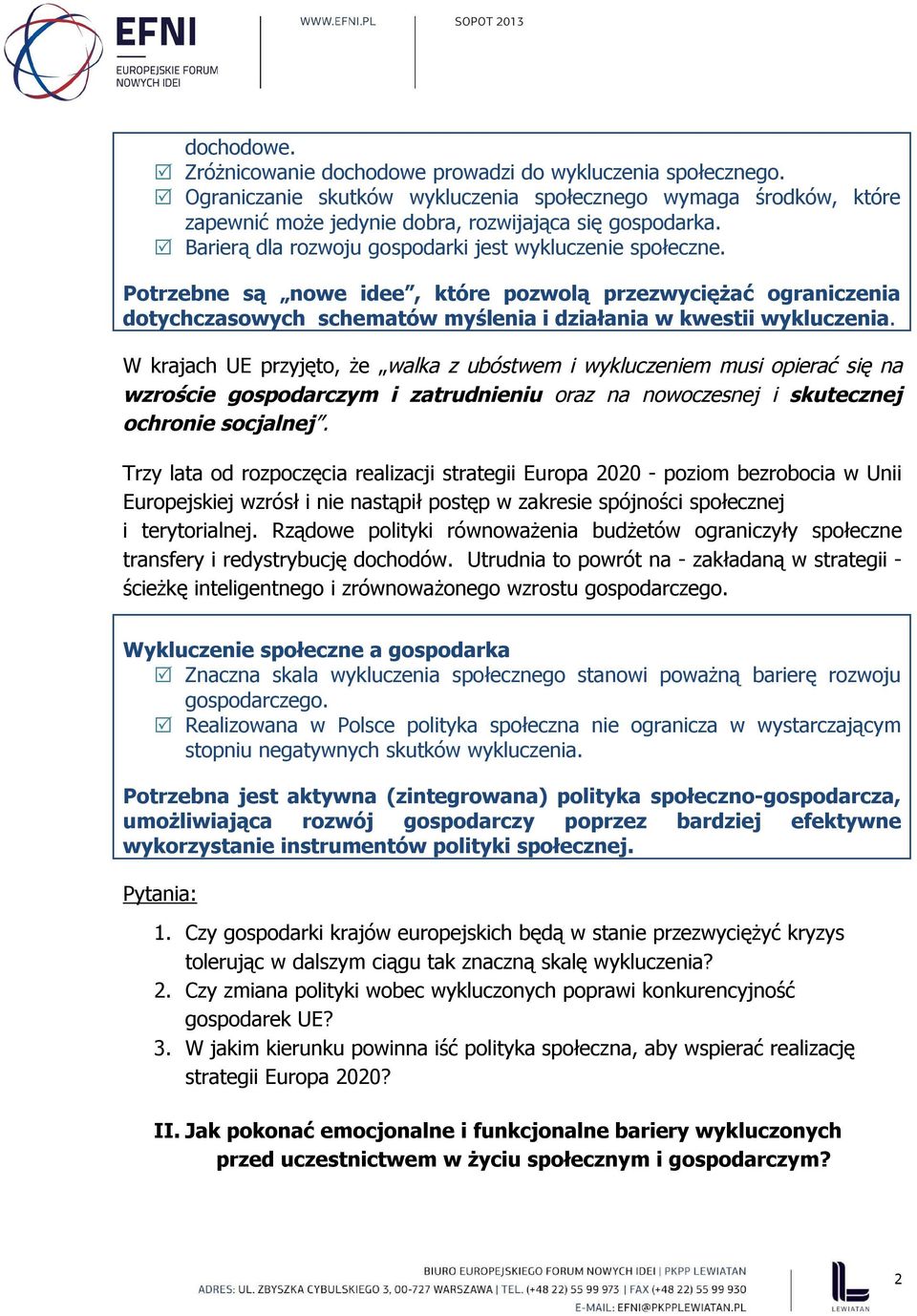 W krajach UE przyjęto, że walka z ubóstwem i wykluczeniem musi opierać się na wzroście gospodarczym i zatrudnieniu oraz na nowoczesnej i skutecznej ochronie socjalnej.