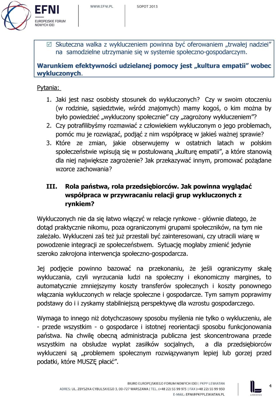 Czy w swoim otoczeniu (w rodzinie, sąsiedztwie, wśród znajomych) mamy kogoś, o kim można by było powiedzieć wykluczony społecznie czy zagrożony wykluczeniem? 2.