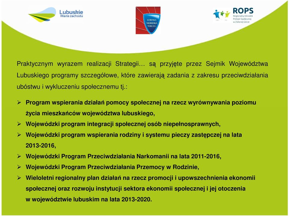 program wspierania rodziny i systemu pieczy zastępczej na lata 2013-2016, Wojewódzki Program Przeciwdziałania Narkomanii na lata 2011-2016, Wojewódzki Program Przeciwdziałania Przemocy w Rodzinie,