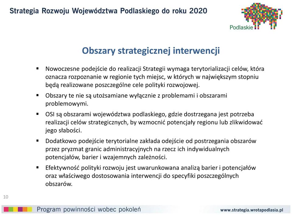 OSI są obszarami województwa podlaskiego, gdzie dostrzegana jest potrzeba realizacji celów strategicznych, by wzmocnić potencjały regionu lub zlikwidować jego słabości.