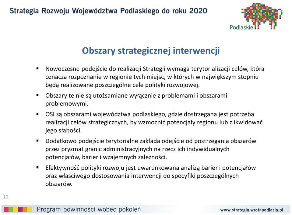 OSI są obszarami województwa podlaskiego, gdzie dostrzegana jest potrzeba realizacji celów strategicznych, by wzmocnić potencjały regionu lub zlikwidować jego słabości.