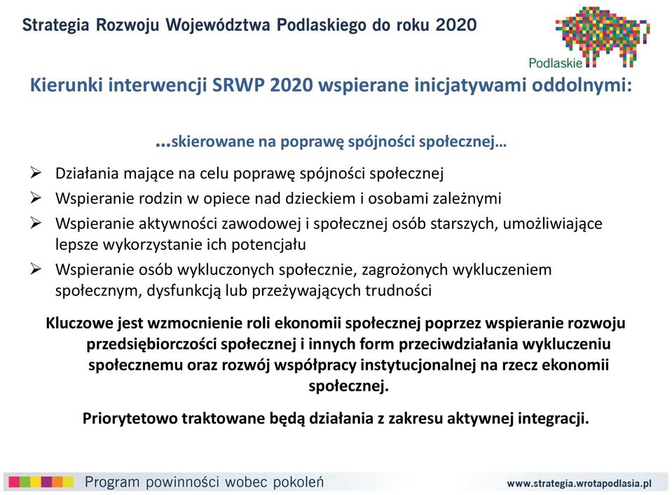 zagrożonych wykluczeniem społecznym, dysfunkcją lub przeżywających trudności Kluczowe jest wzmocnienie roli ekonomii społecznej poprzez wspieranie rozwoju przedsiębiorczości społecznej i