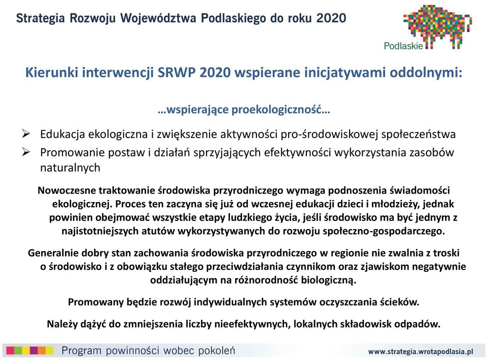 Proces ten zaczyna się już od wczesnej edukacji dzieci i młodzieży, jednak powinien obejmować wszystkie etapy ludzkiego życia, jeśli środowisko ma być jednym z najistotniejszych atutów