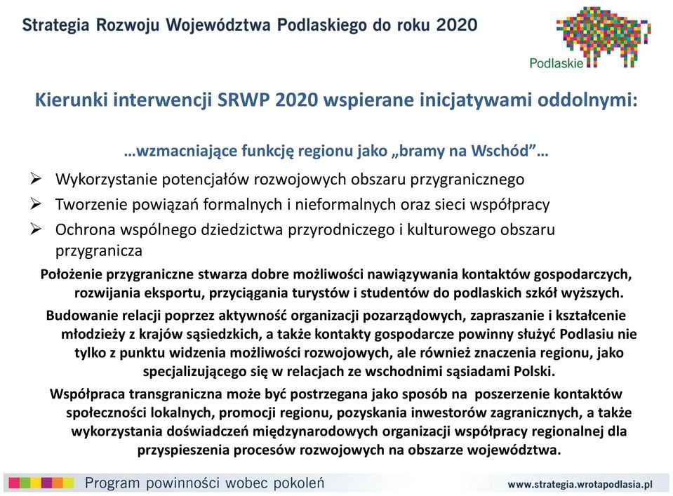 kontaktów gospodarczych, rozwijania eksportu, przyciągania turystów i studentów do podlaskich szkół wyższych.