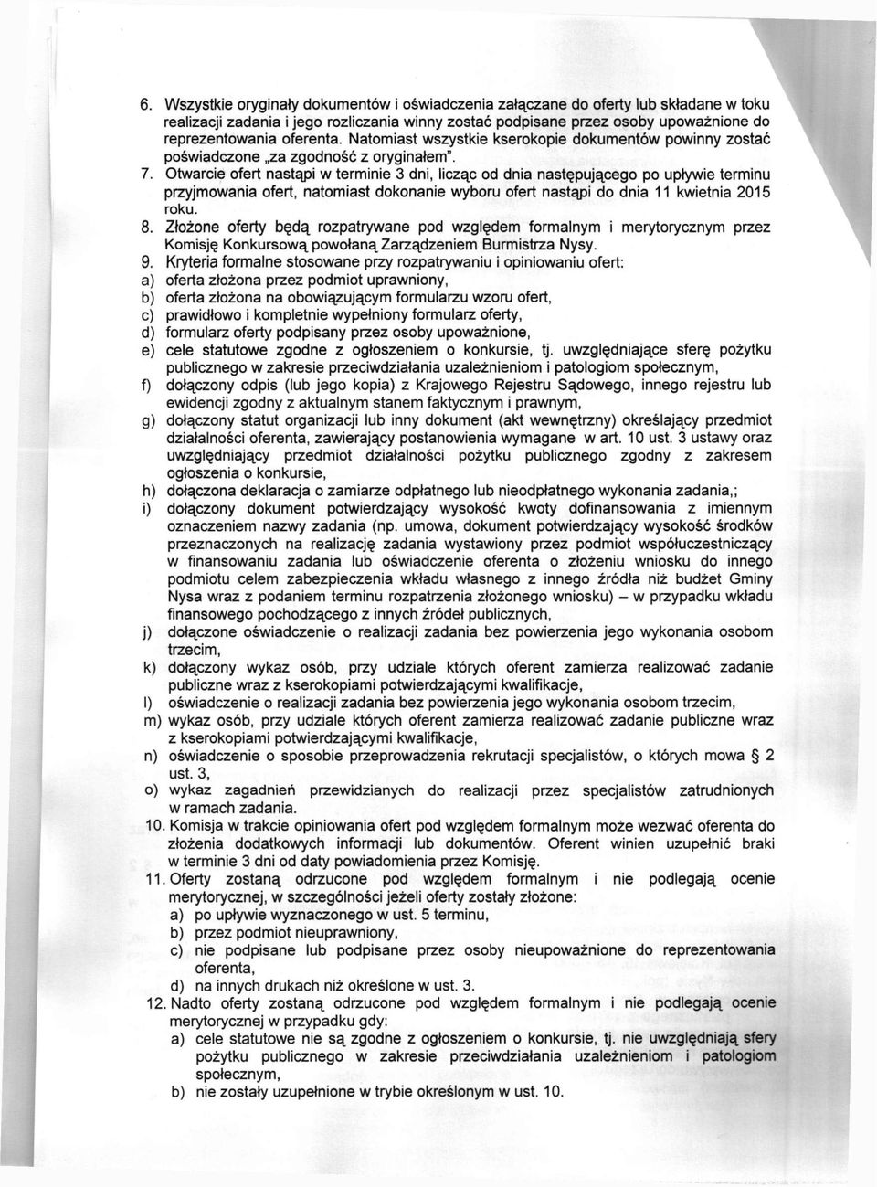 Otwarcie ofert nastąpi w terminie 3 dni, licząc od dnia następującego po upływie terminu przyjmowania ofert, natomiast dokonanie wyboru ofert nastąpi do dnia 11 kwietnia 2015 roku. 8.