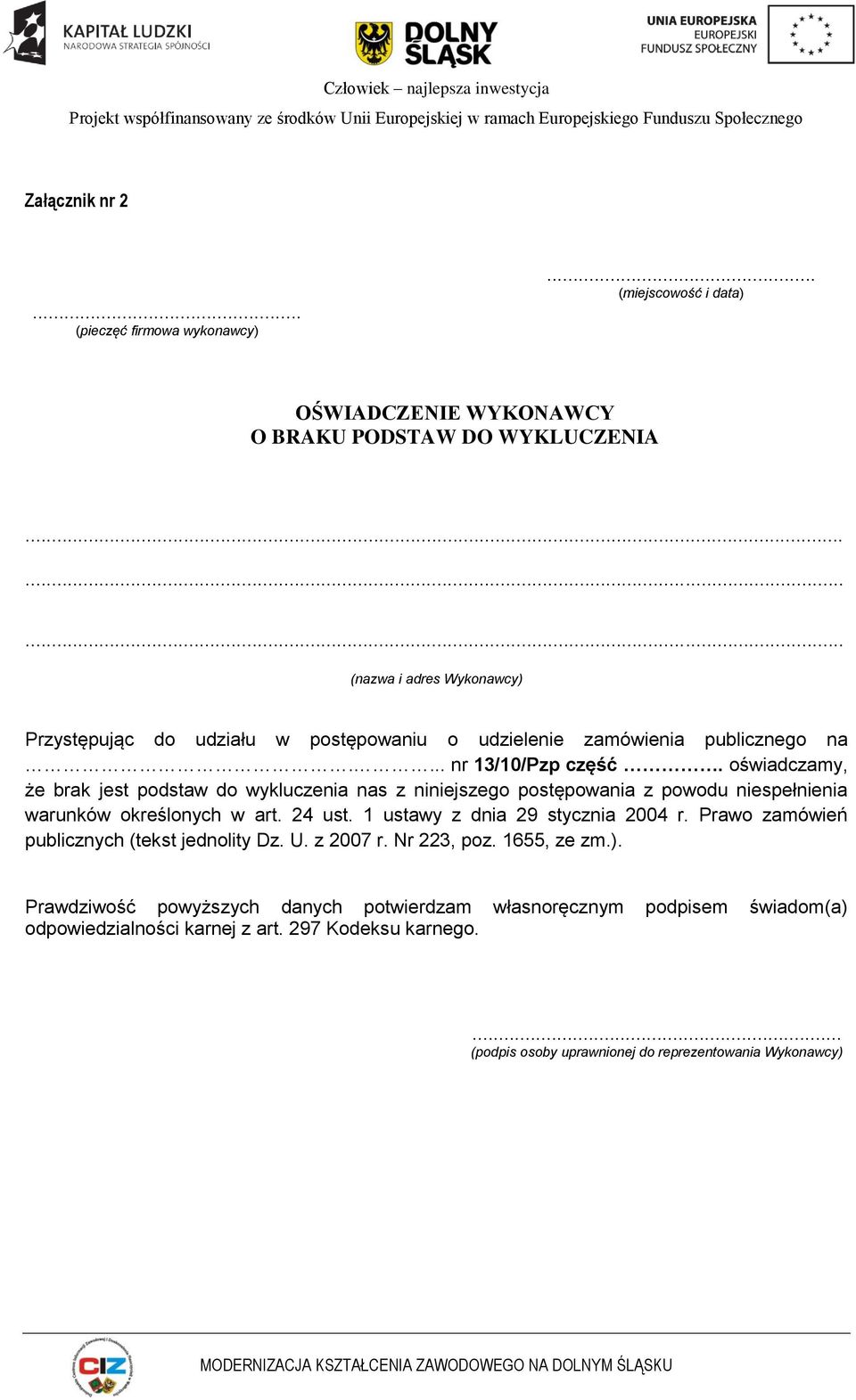 24 ust. 1 ustawy z dnia 29 stycznia 2004 r. Prawo zamówień publicznych (tekst jednolity Dz. U. z 2007 r. Nr 223, poz. 1655, ze zm.).