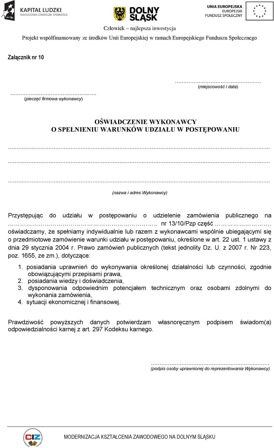 1 ustawy z dnia 29 stycznia 2004 r. Prawo zamówień publicznych (tekst jednolity Dz. U. z 2007 r. Nr 223, poz. 1655, ze zm.), dotyczące: 1.