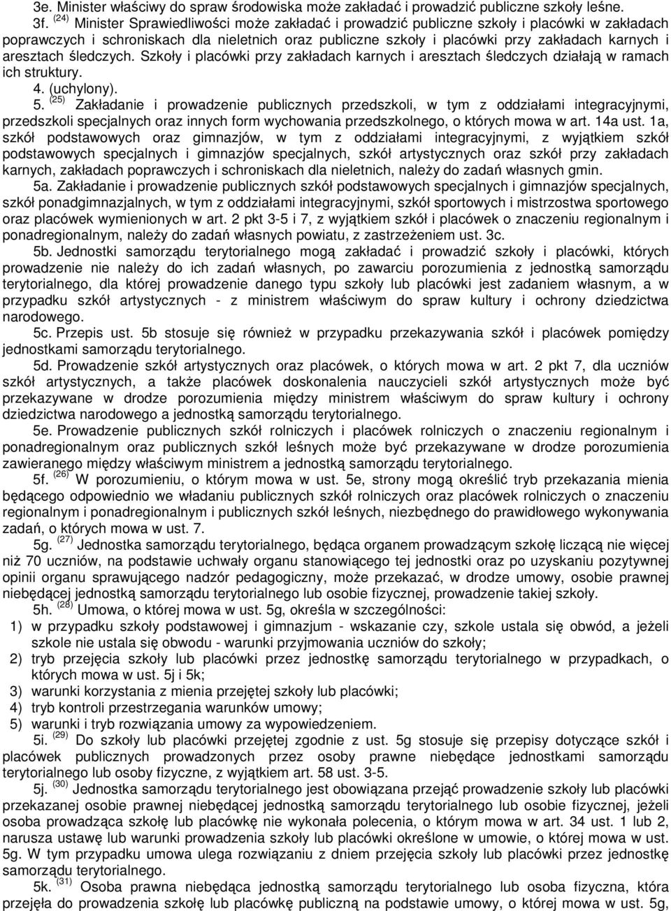 aresztach śledczych. Szkoły i placówki przy zakładach karnych i aresztach śledczych działają w ramach ich struktury. 4. (uchylony). 5.
