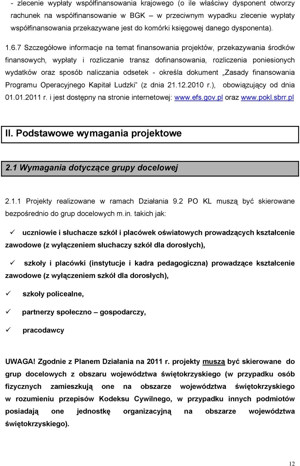 7 Szczegółowe informacje na temat finansowania projektów, przekazywania środków finansowych, wypłaty i rozliczanie transz dofinansowania, rozliczenia poniesionych wydatków oraz sposób naliczania