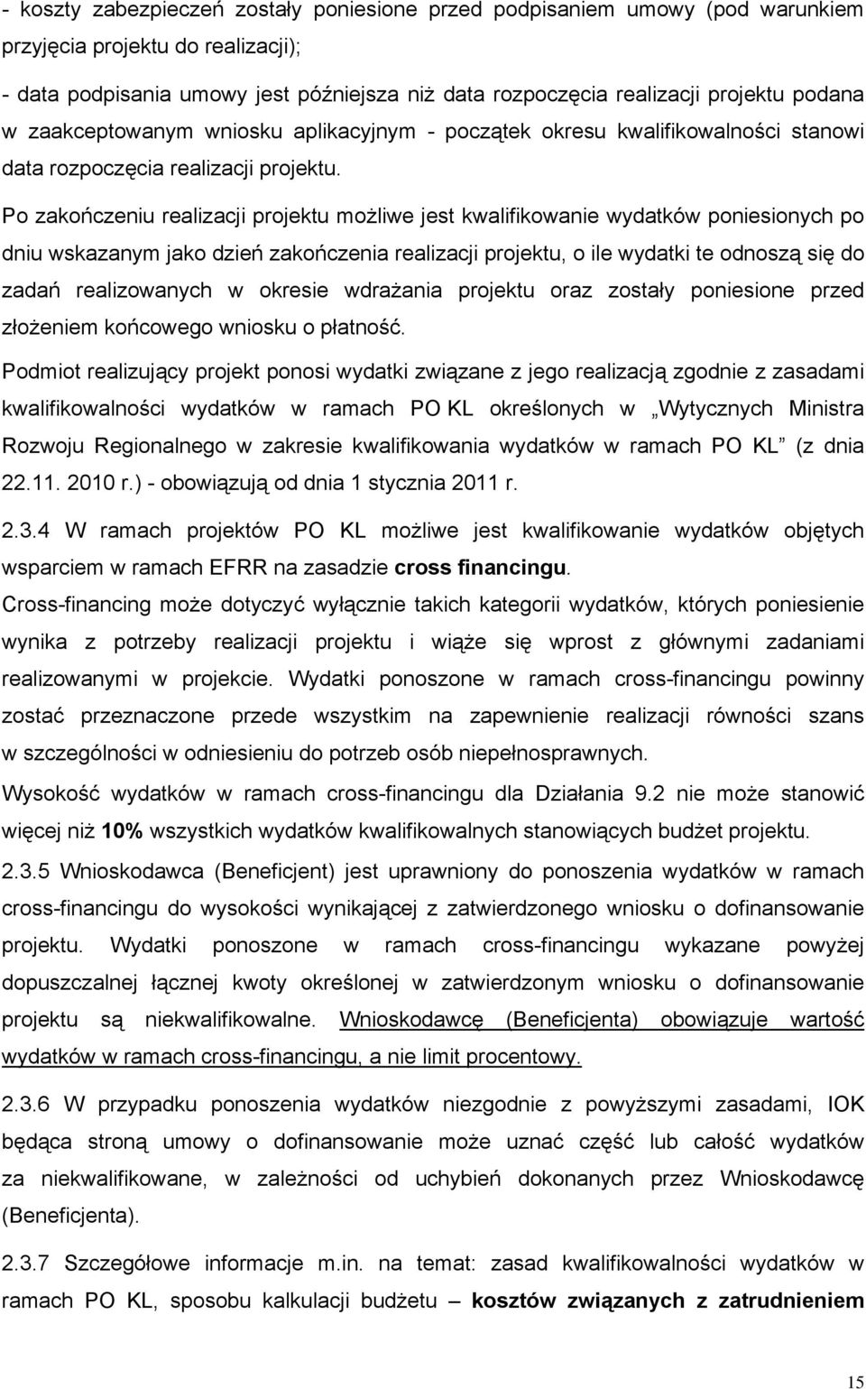 Po zakończeniu realizacji projektu możliwe jest kwalifikowanie wydatków poniesionych po dniu wskazanym jako dzień zakończenia realizacji projektu, o ile wydatki te odnoszą się do zadań realizowanych