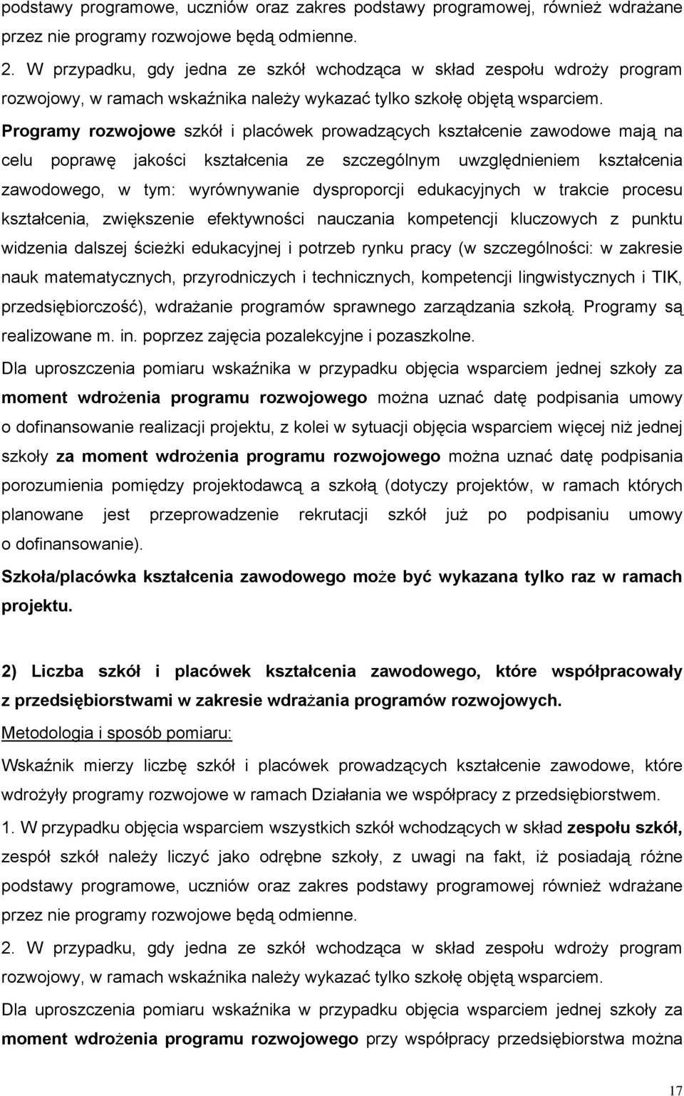 Programy rozwojowe szkół i placówek prowadzących kształcenie zawodowe mają na celu poprawę jakości kształcenia ze szczególnym uwzględnieniem kształcenia zawodowego, w tym: wyrównywanie dysproporcji