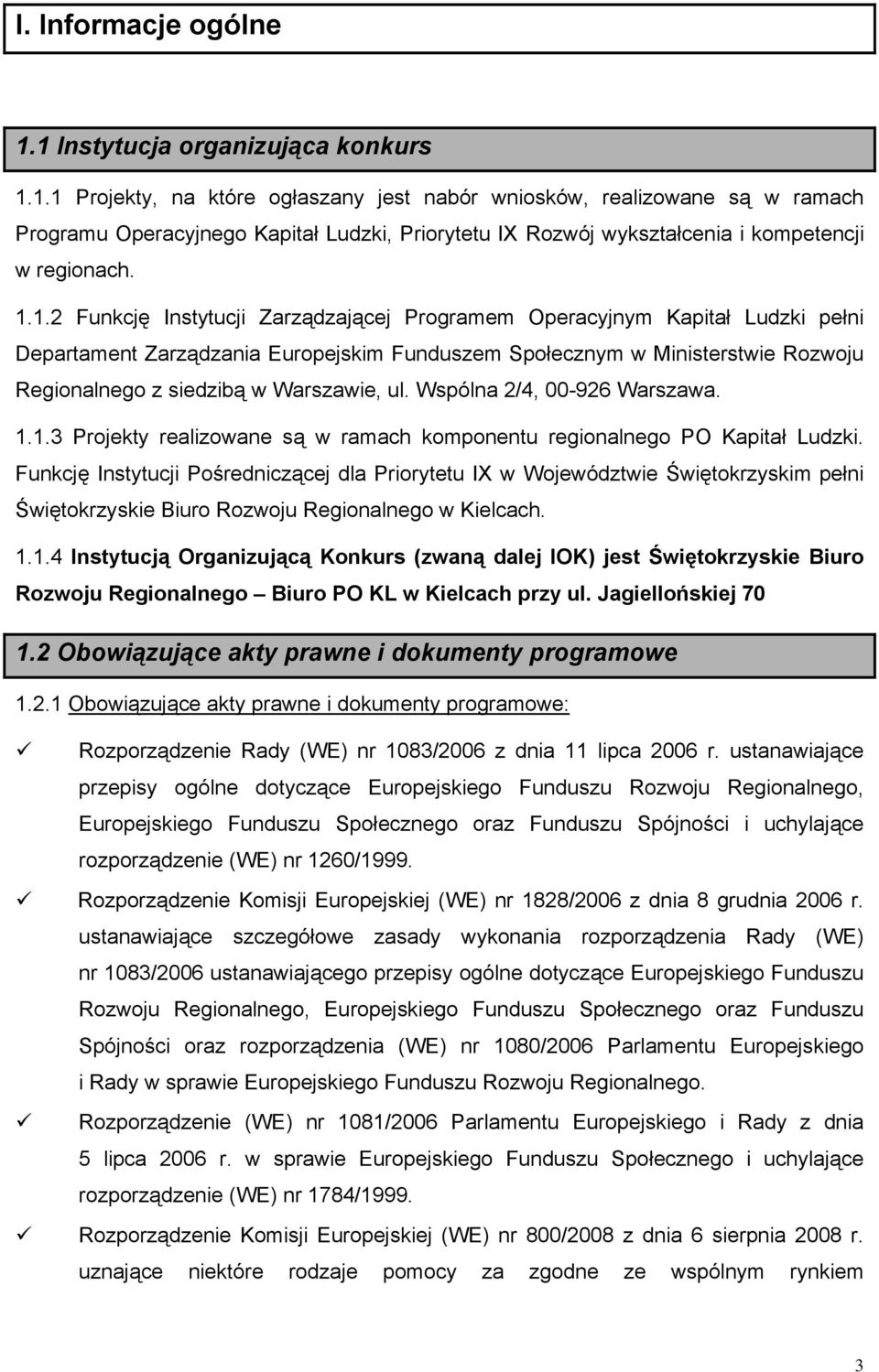 ul. Wspólna 2/4, 00-926 Warszawa. 1.1.3 Projekty realizowane są w ramach komponentu regionalnego PO Kapitał Ludzki.