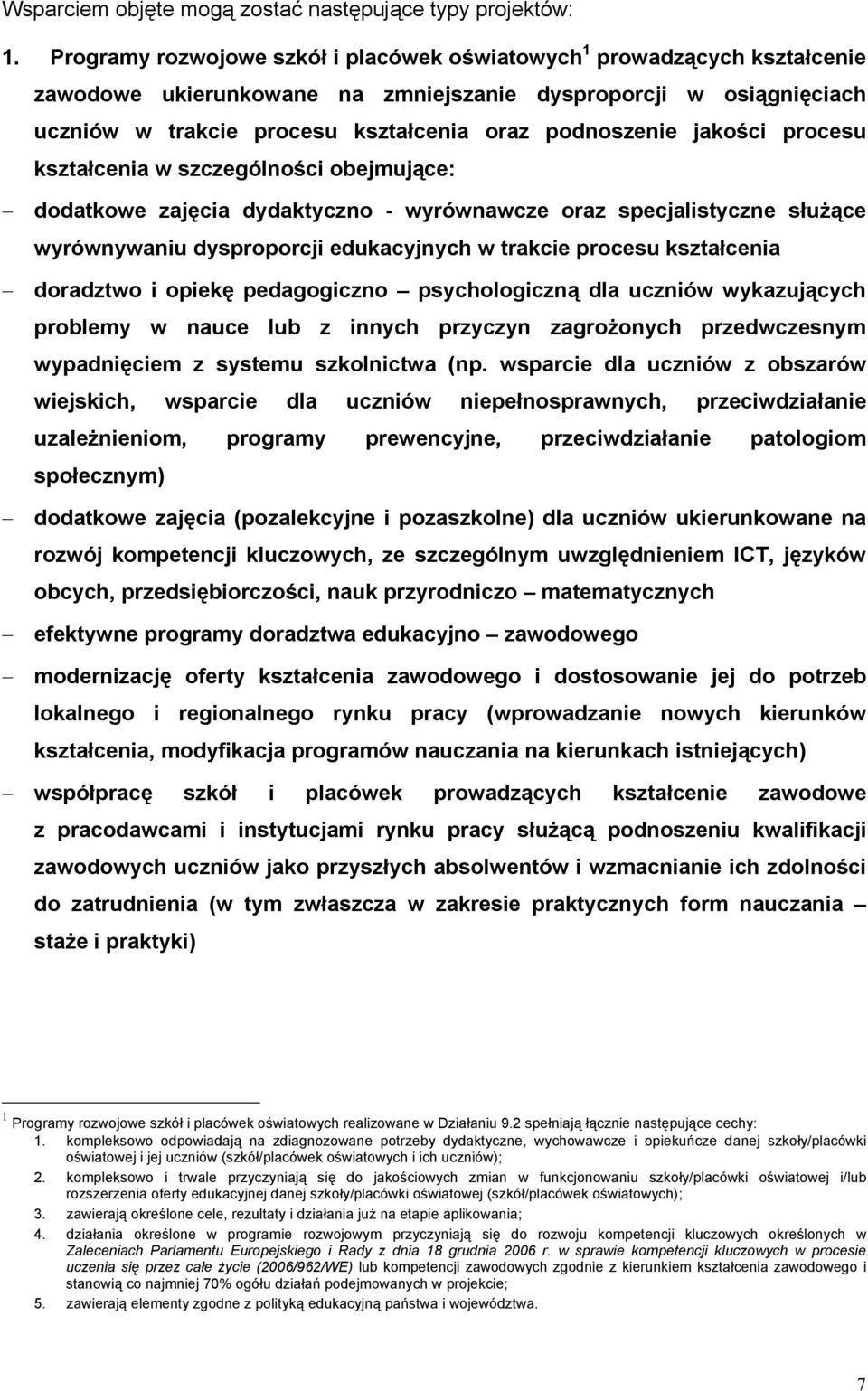 jakości procesu kształcenia w szczególności obejmujące: dodatkowe zajęcia dydaktyczno - wyrównawcze oraz specjalistyczne służące wyrównywaniu dysproporcji edukacyjnych w trakcie procesu kształcenia