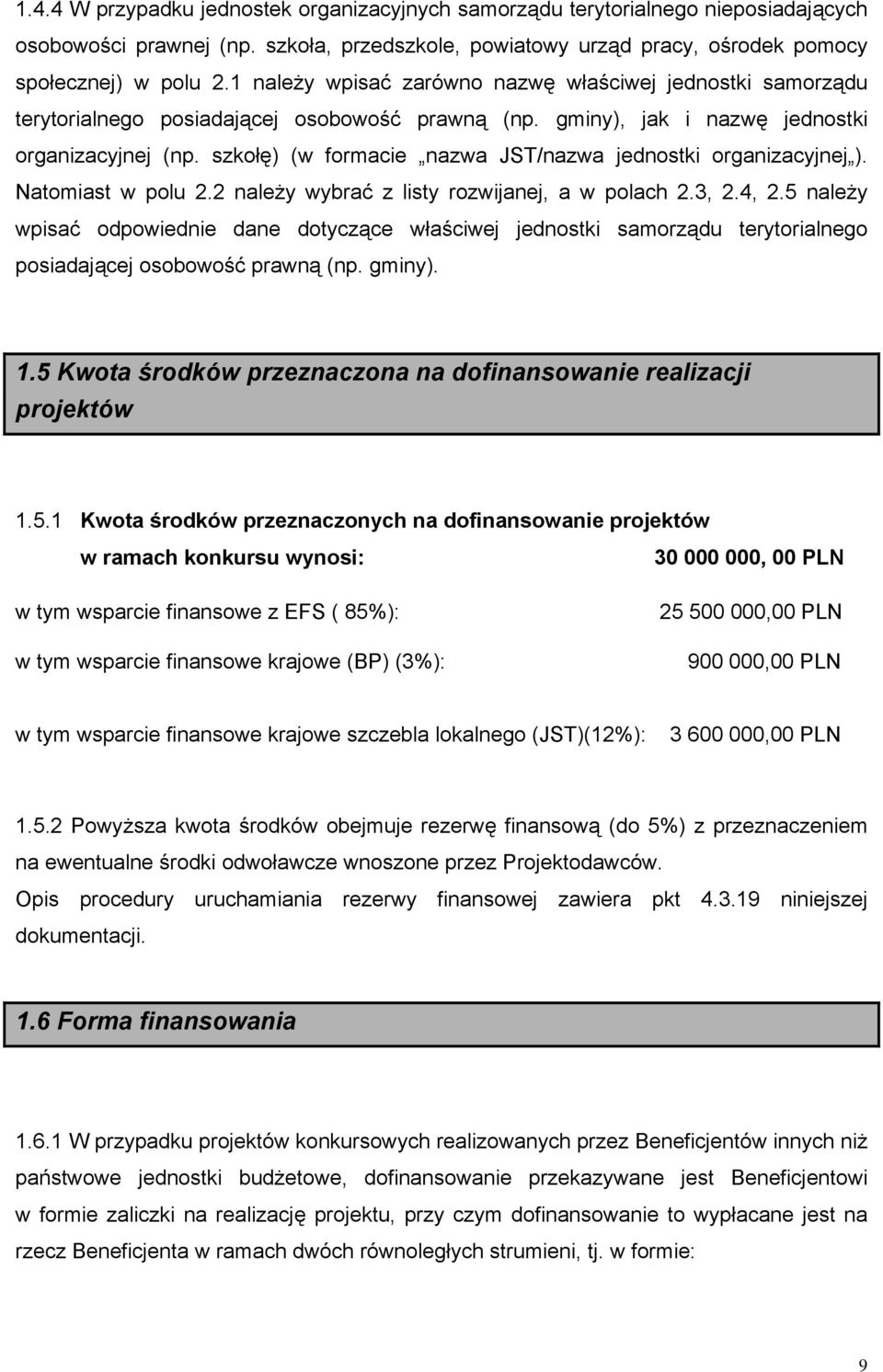 szkołę) (w formacie nazwa JST/nazwa jednostki organizacyjnej ). Natomiast w polu 2.2 należy wybrać z listy rozwijanej, a w polach 2.3, 2.4, 2.