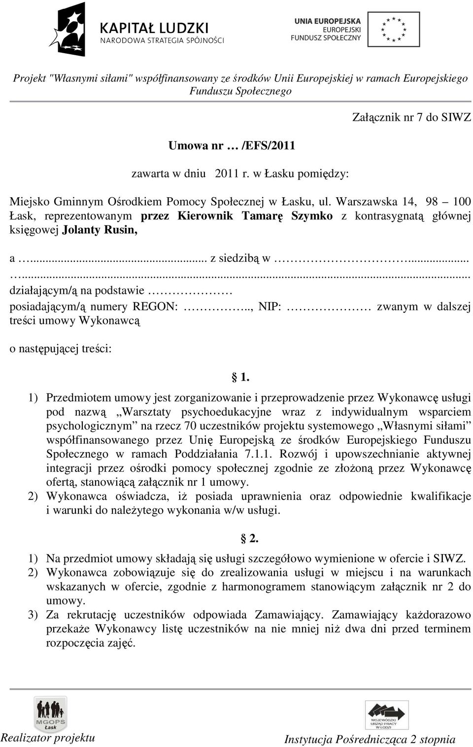 ., NIP: zwanym w dalszej treści umowy Wykonawcą o następującej treści: 1.