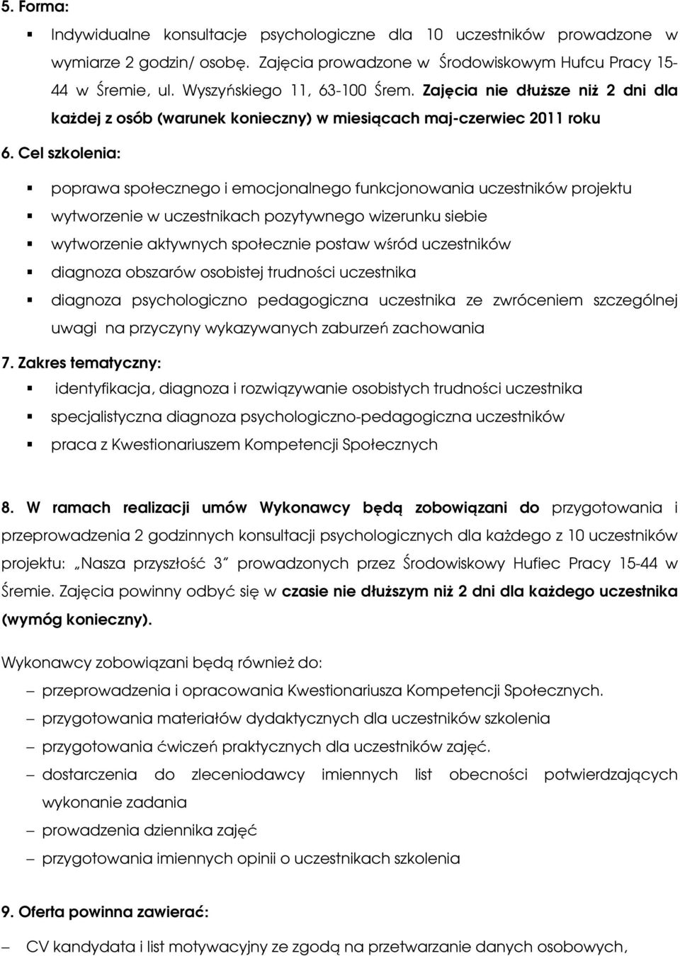 Cel szklenia: pprawa spłeczneg i emcjnalneg funkcjnwania uczestników prjektu wytwrzenie w uczestnikach pzytywneg wizerunku siebie wytwrzenie aktywnych spłecznie pstaw wśród uczestników diagnza