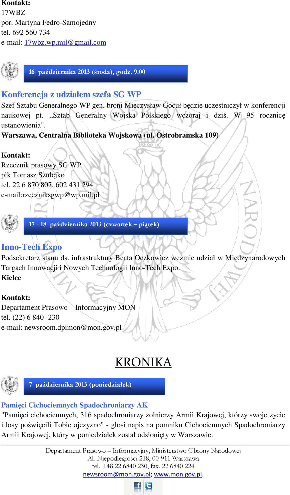 Ostrobramska 109) Rzecznik prasowy SG WP płk Tomasz Szulejko tel. 22 6 870 807, 602 431 294 e-mail:rzeczniksgwp@wp.mil.