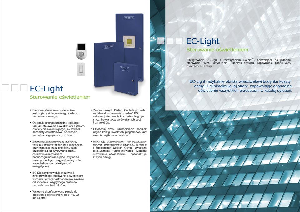 Sieciowe sterowanie oświetleniem jest częścią zintegrowanego systemu zarządzania energią Obejmuje energooszczędne aplikacje taki jak: sterowanie oświetleniem ogólnym, oświetlenia akcentującego, jak