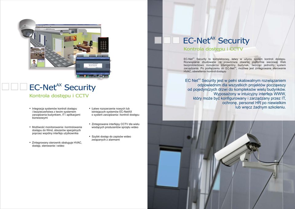 Po podłączeniu do EC-Net, możliwe jest zintegrowane sterowanie HVAC, oświetlenia i kontroli dostępu EC-Net Security Kontrola dostępu i CCTV Integracja systemów kontroli dostępu i bezpieczeństwa z
