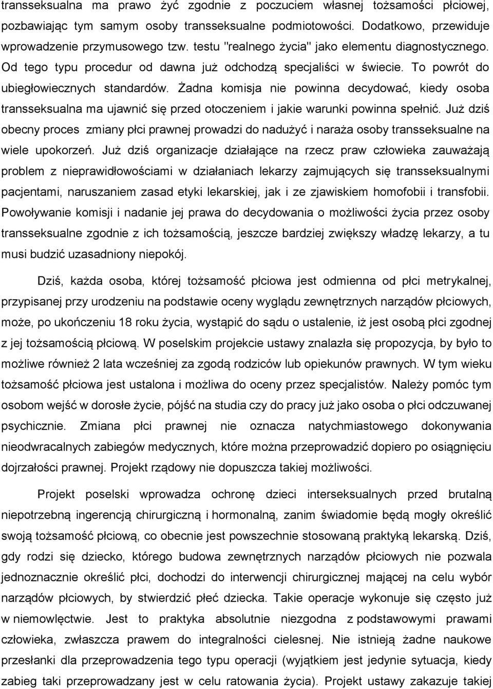 Żadna komisja nie powinna decydować, kiedy osoba transseksualna ma ujawnić się przed otoczeniem i jakie warunki powinna spełnić.