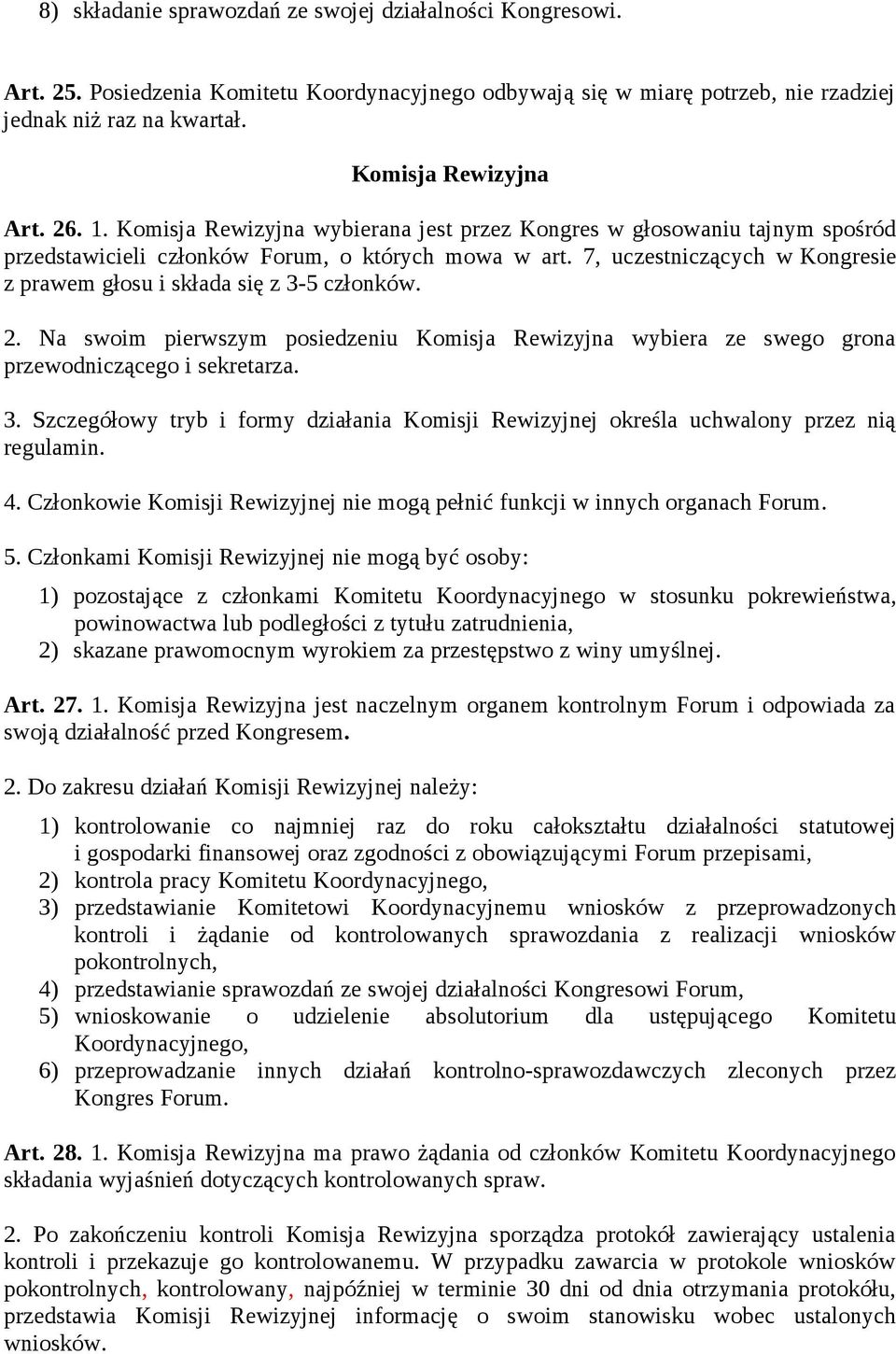 7, uczestniczących w Kongresie z prawem głosu i składa się z 3-5 członków. 2. Na swoim pierwszym posiedzeniu Komisja Rewizyjna wybiera ze swego grona przewodniczącego i sekretarza. 3. Szczegółowy tryb i formy działania Komisji Rewizyjnej określa uchwalony przez nią regulamin.