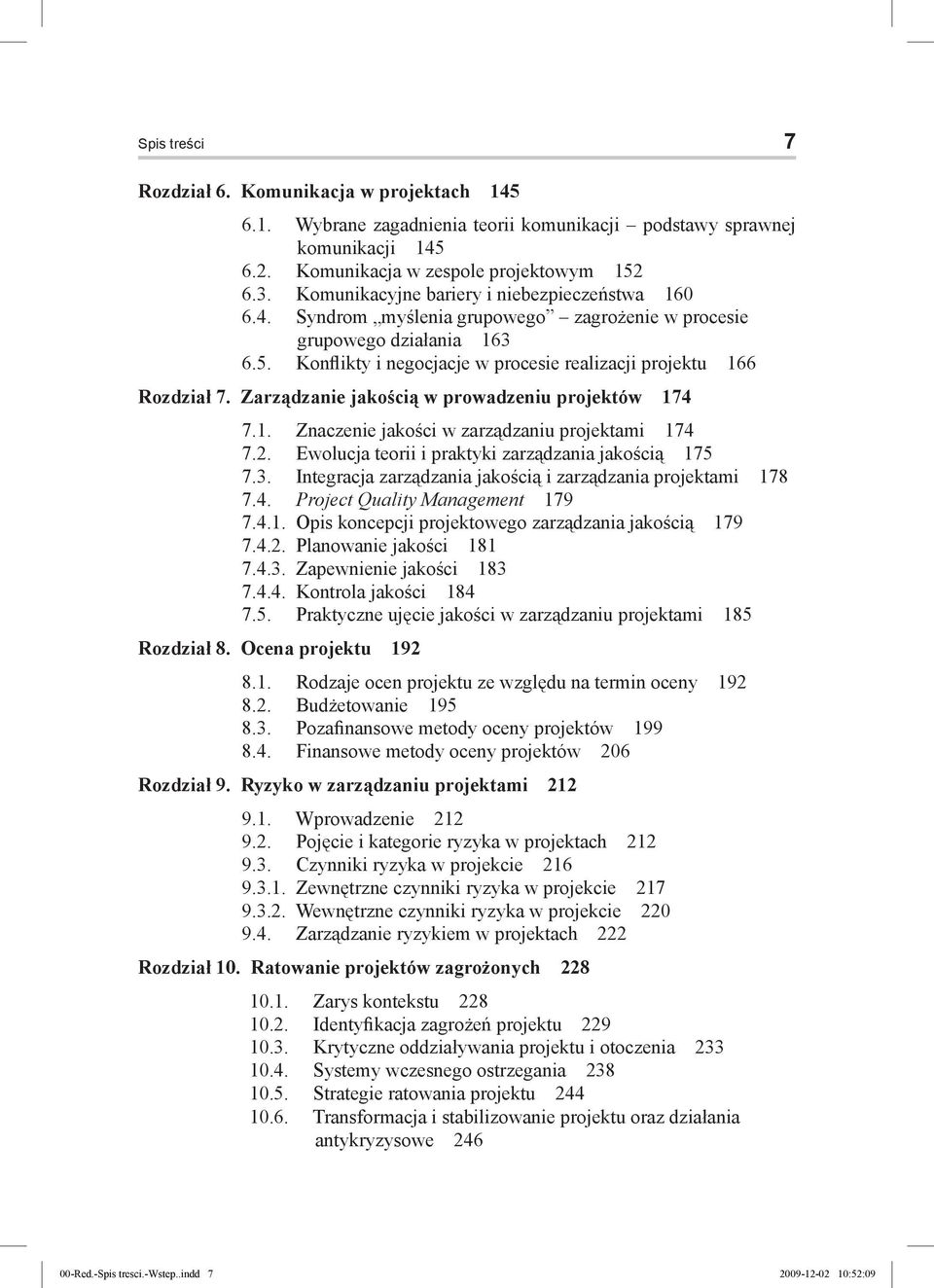 Zarządzanie jakością w prowadzeniu projektów 174 7.1. Znaczenie jakości w zarządzaniu projektami 174 7.2. Ewolucja teorii i praktyki zarządzania jakością 175 7.3.