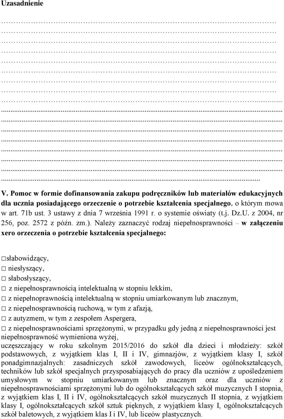 Należy zaznaczyć rodzaj niepełnosprawności w załączeniu xero orzeczenia o potrzebie kształcenia specjalnego: słabowidzący, niesłyszący, słabosłyszący, z niepełnosprawnością intelektualną w stopniu