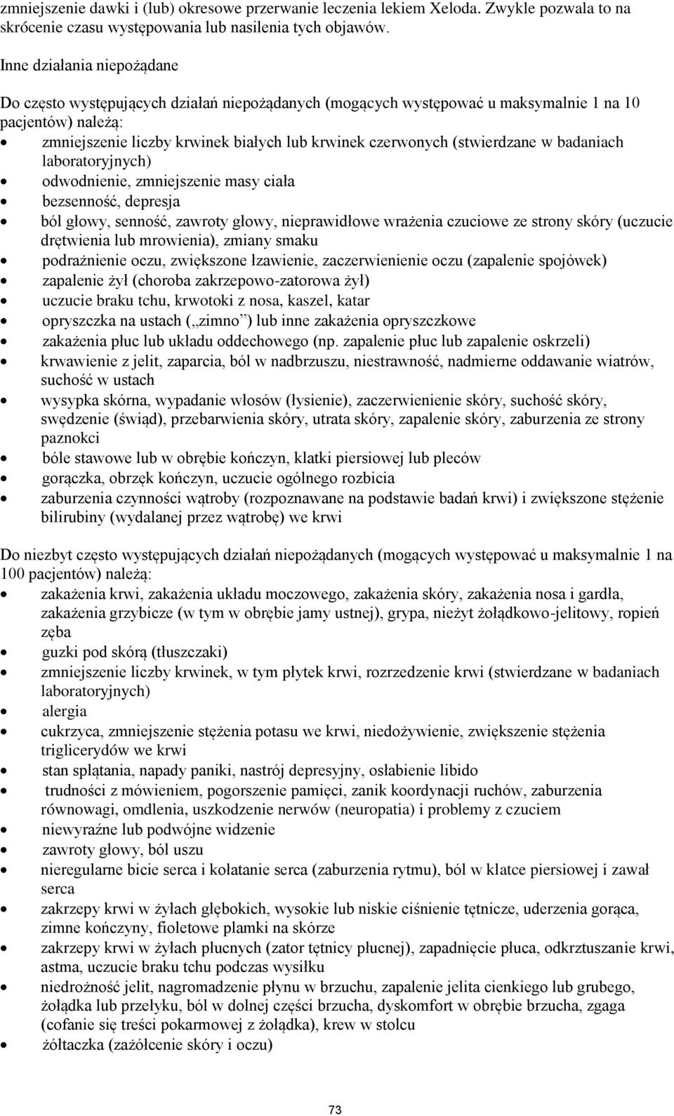 (stwierdzane w badaniach laboratoryjnych) odwodnienie, zmniejszenie masy ciała bezsenność, depresja ból głowy, senność, zawroty głowy, nieprawidłowe wrażenia czuciowe ze strony skóry (uczucie