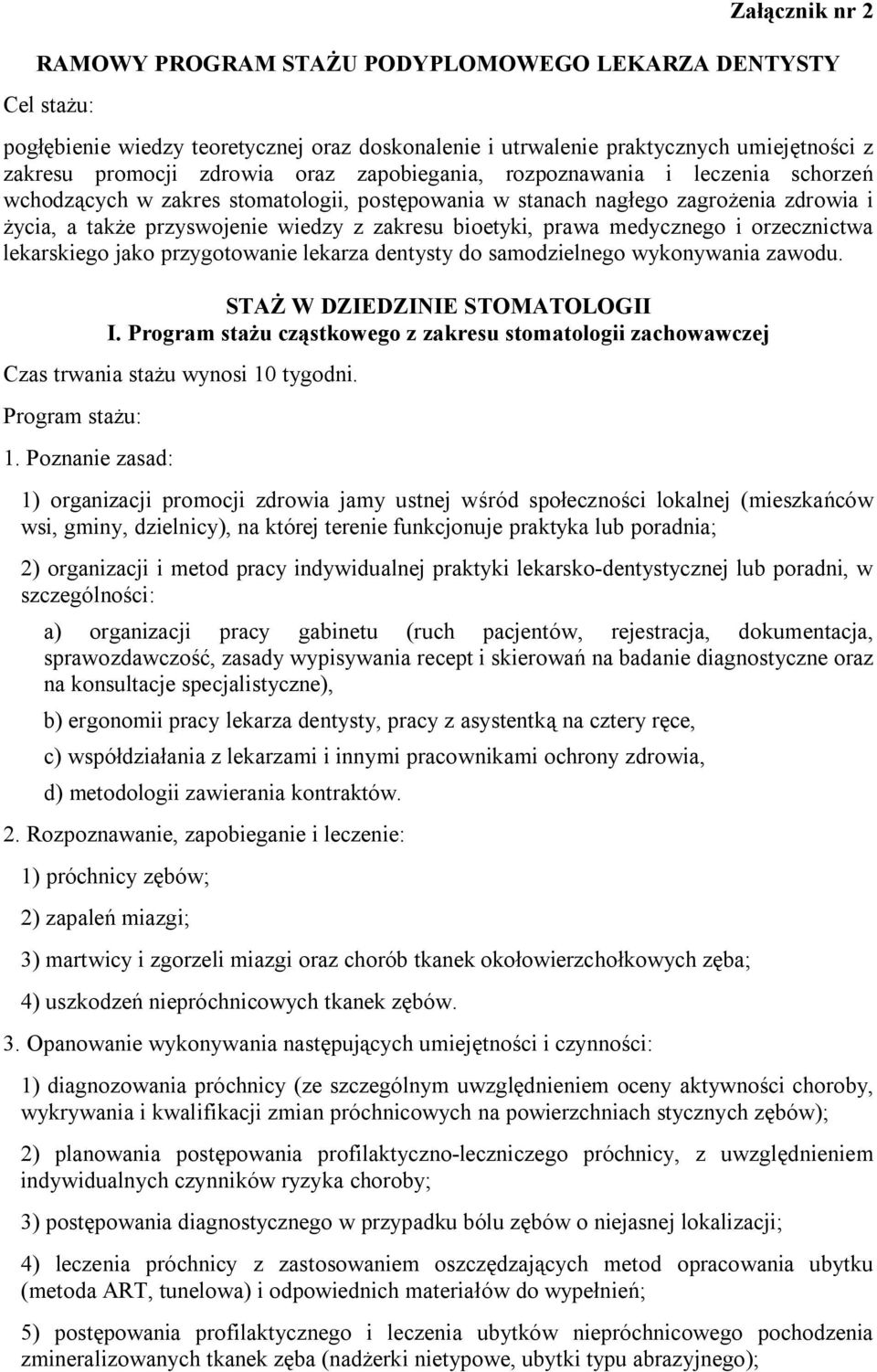 medycznego i orzecznictwa lekarskiego jako przygotowanie lekarza dentysty do samodzielnego wykonywania zawodu. STAŻ W DZIEDZINIE STOMATOLOGII I.