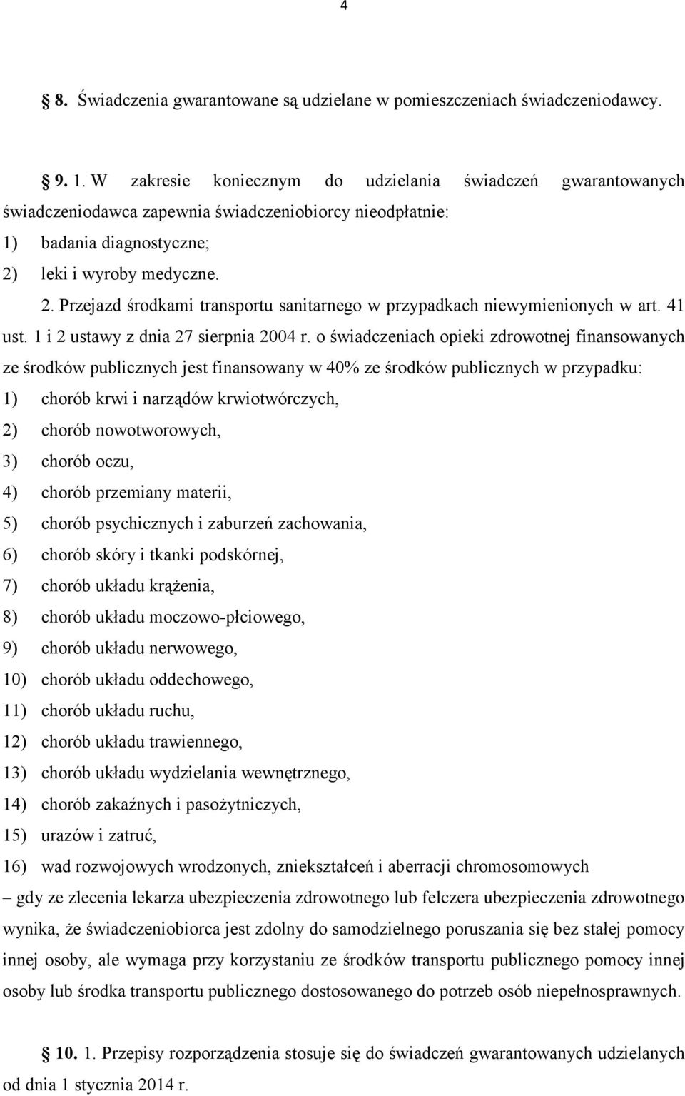 leki i wyroby medyczne. 2. Przejazd środkami transportu sanitarnego w przypadkach niewymienionych w art. 41 ust. 1 i 2 ustawy z dnia 27 sierpnia 2004 r.