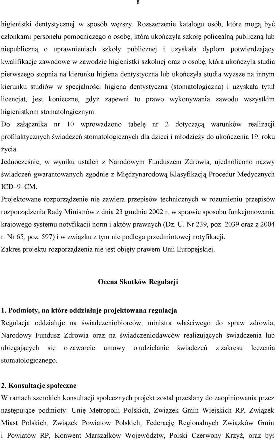 potwierdzający kwalifikacje zawodowe w zawodzie higienistki szkolnej oraz o osobę, która ukończyła studia pierwszego stopnia na kierunku higiena dentystyczna lub ukończyła studia wyższe na innym