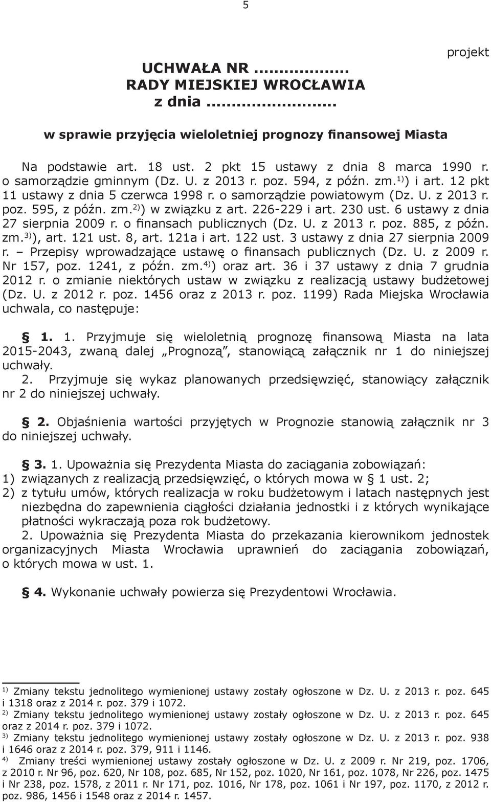 226-229 i art. 230 ust. 6 ustawy z dnia 27 sierpnia 2009 r. o finansach publicznych (Dz. U. z 2013 r. poz. 885, z późn. zm. 3) ), art. 121 ust. 8, art. 121a i art. 122 ust.