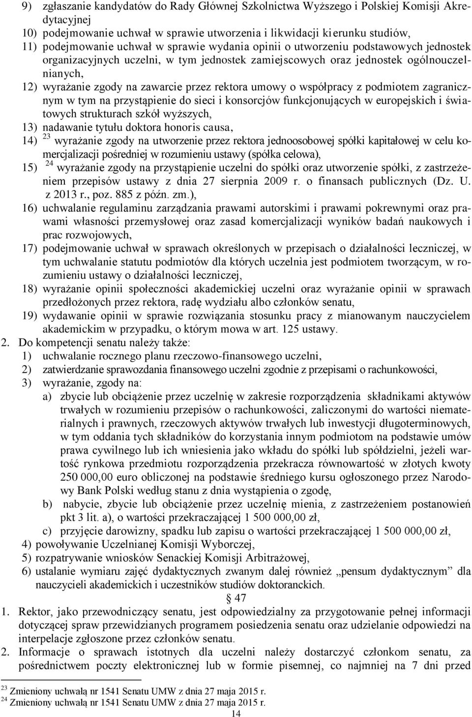 umowy o współpracy z podmiotem zagranicznym w tym na przystąpienie do sieci i konsorcjów funkcjonujących w europejskich i światowych strukturach szkół wyższych, 13) nadawanie tytułu doktora honoris