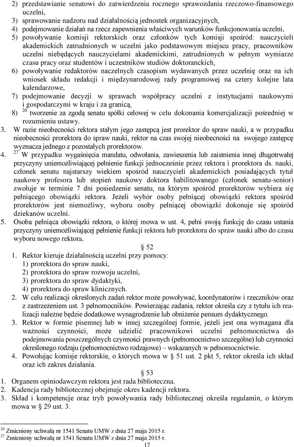 miejscu pracy, pracowników uczelni niebędących nauczycielami akademickimi, zatrudnionych w pełnym wymiarze czasu pracy oraz studentów i uczestników studiów doktoranckich, 6) powoływanie redaktorów