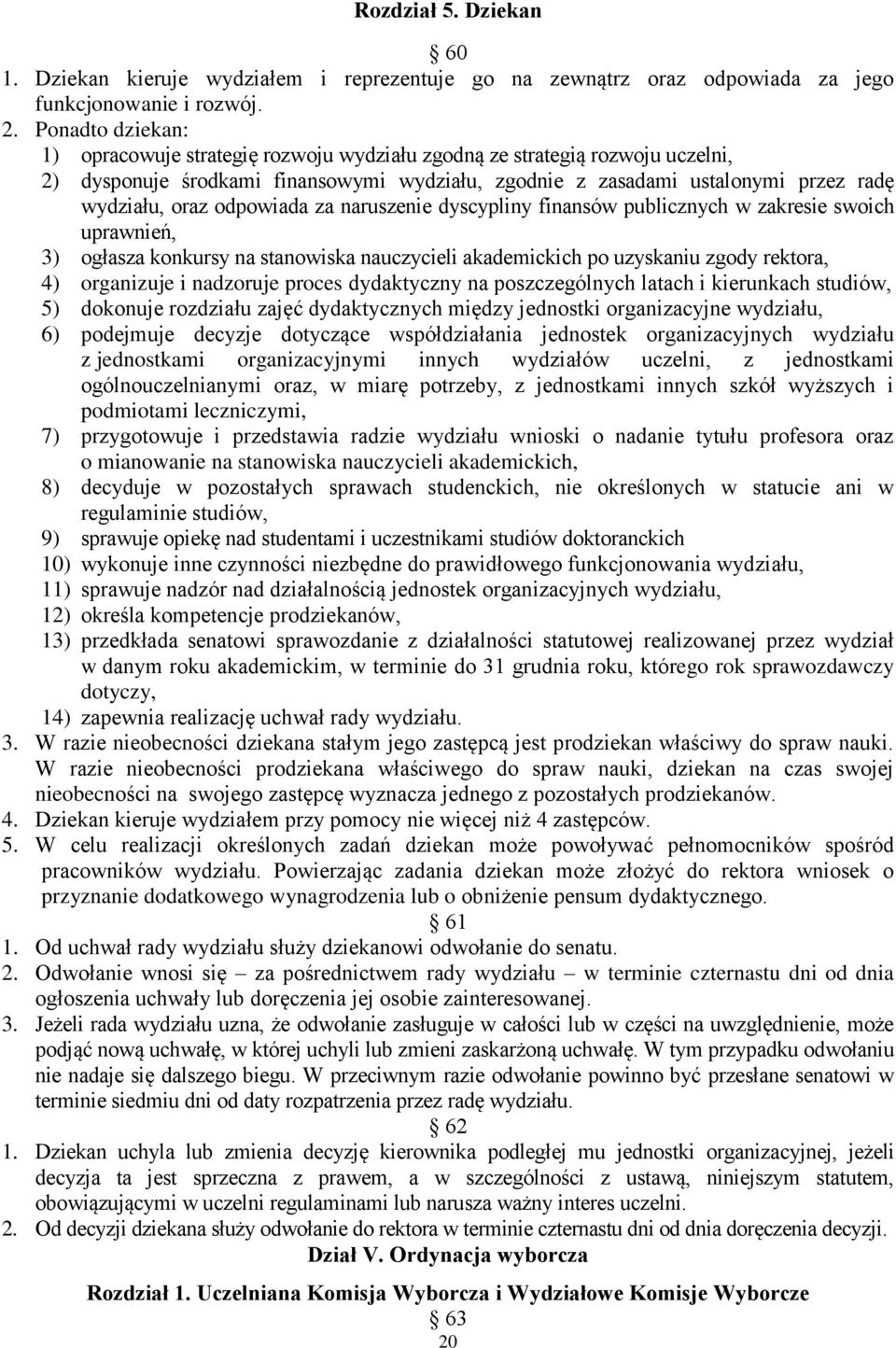 odpowiada za naruszenie dyscypliny finansów publicznych w zakresie swoich uprawnień, 3) ogłasza konkursy na stanowiska nauczycieli akademickich po uzyskaniu zgody rektora, 4) organizuje i nadzoruje