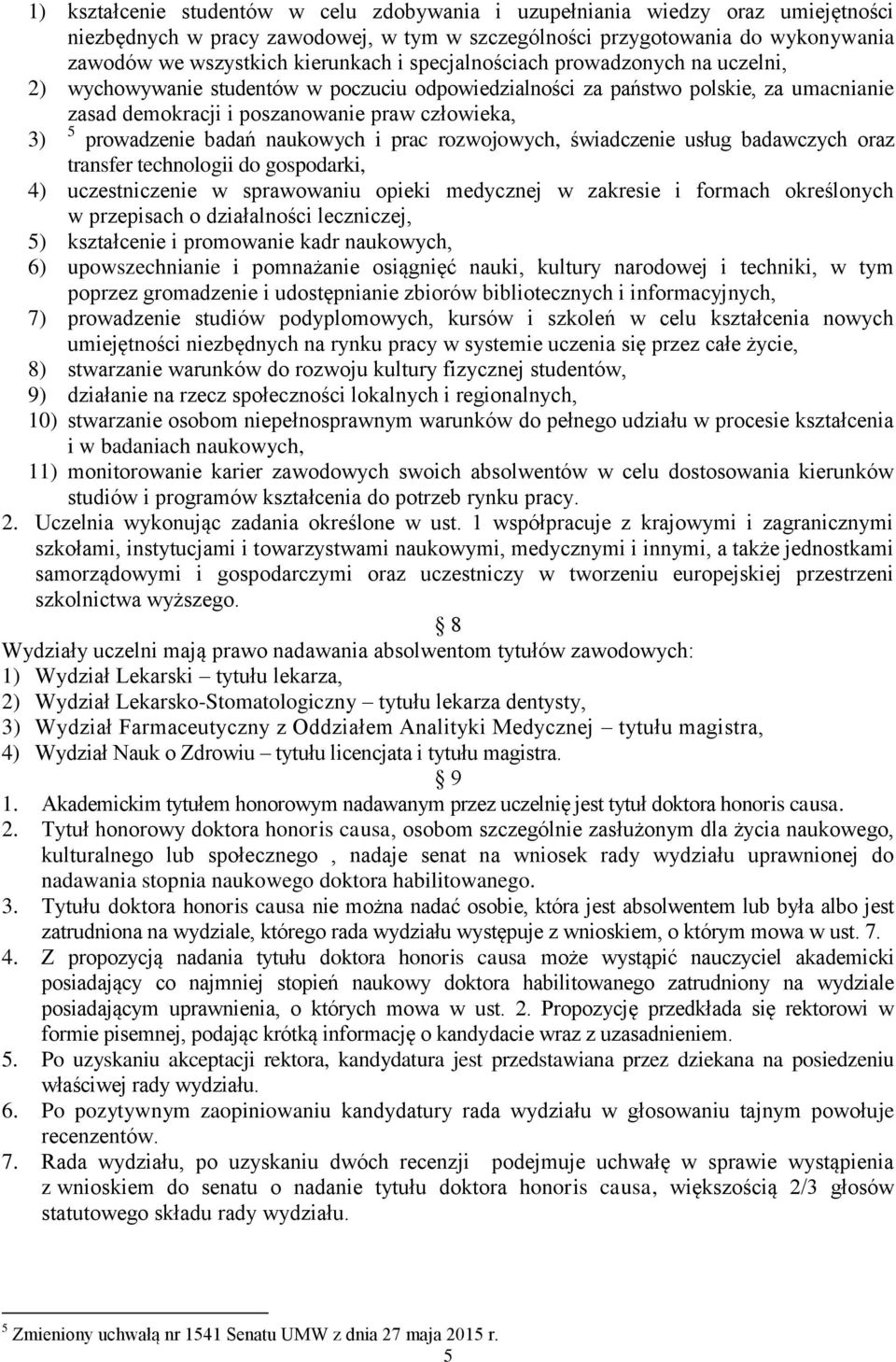 badań naukowych i prac rozwojowych, świadczenie usług badawczych oraz transfer technologii do gospodarki, 4) uczestniczenie w sprawowaniu opieki medycznej w zakresie i formach określonych w