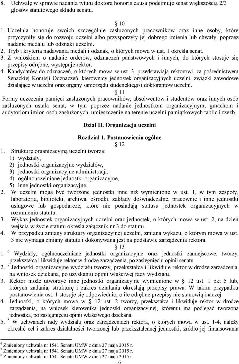 odznaki uczelni. 2. Tryb i kryteria nadawania medali i odznak, o których mowa w ust. 1 określa senat. 3.