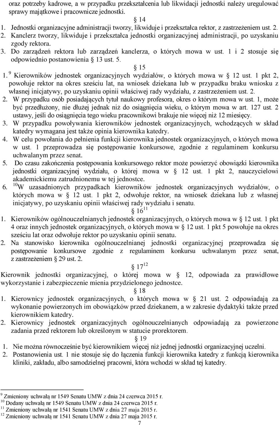 2. Kanclerz tworzy, likwiduje i przekształca jednostki organizacyjnej administracji, po uzyskaniu zgody rektora. 3. Do zarządzeń rektora lub zarządzeń kanclerza, o których mowa w ust.