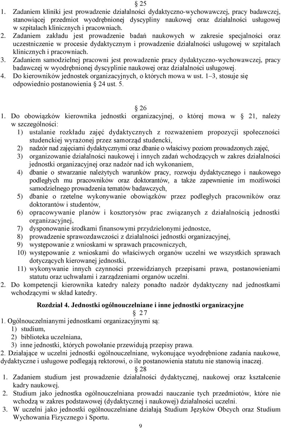 Zadaniem zakładu jest prowadzenie badań naukowych w zakresie specjalności oraz uczestniczenie w procesie dydaktycznym i prowadzenie działalności usługowej w szpitalach klinicznych i pracowniach. 3.