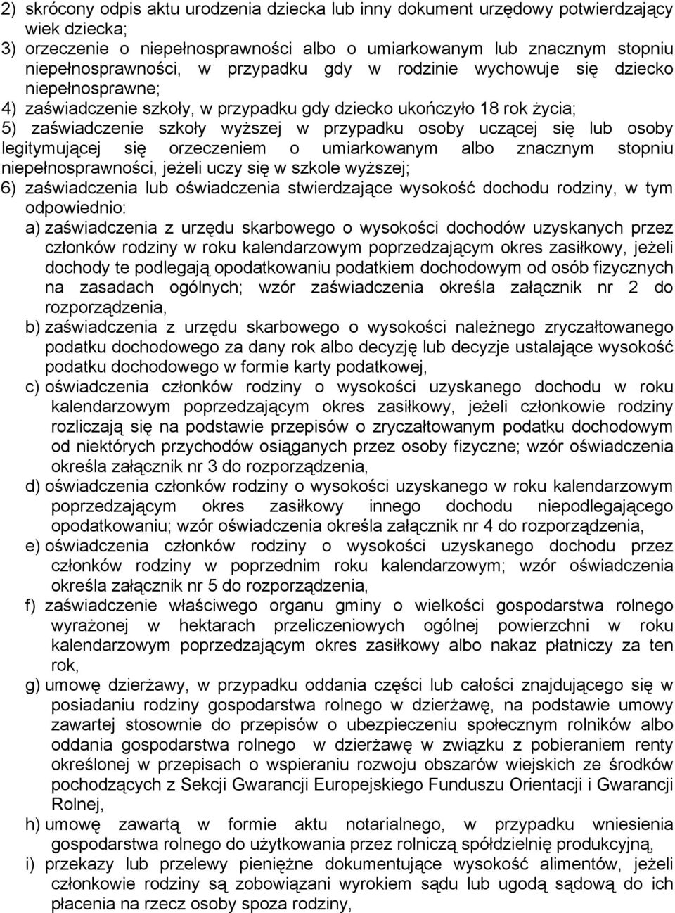 lub osoby legitymującej się orzeczeniem o umiarkowanym albo znacznym stopniu niepełnosprawności, jeżeli uczy się w szkole wyższej; 6) zaświadczenia lub oświadczenia stwierdzające wysokość dochodu