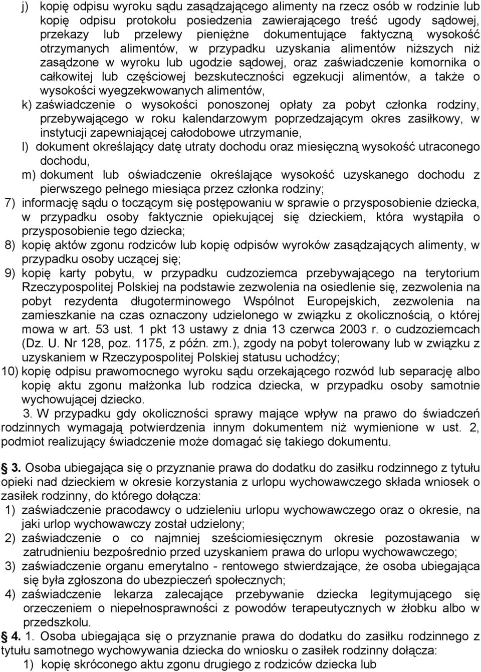 egzekucji alimentów, a także o wysokości wyegzekwowanych alimentów, k) zaświadczenie o wysokości ponoszonej opłaty za pobyt członka rodziny, przebywającego w roku kalendarzowym poprzedzającym okres