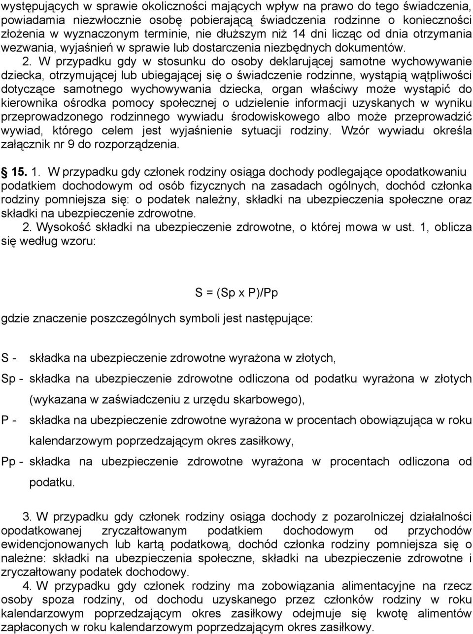 W przypadku gdy w stosunku do osoby deklarującej samotne wychowywanie dziecka, otrzymującej lub ubiegającej się o świadczenie rodzinne, wystąpią wątpliwości dotyczące samotnego wychowywania dziecka,