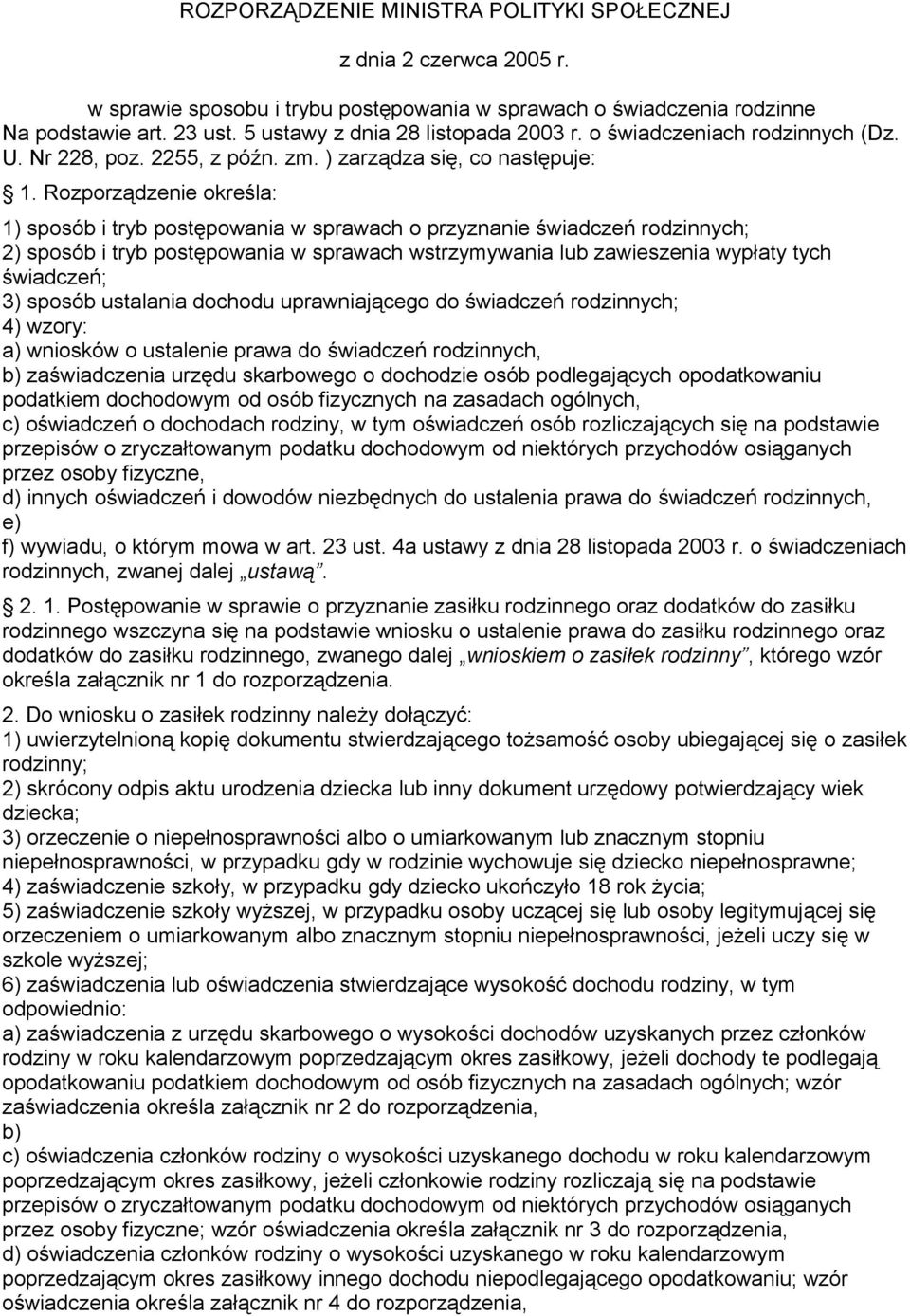 Rozporządzenie określa: 1) sposób i tryb postępowania w sprawach o przyznanie świadczeń rodzinnych; 2) sposób i tryb postępowania w sprawach wstrzymywania lub zawieszenia wypłaty tych świadczeń; 3)