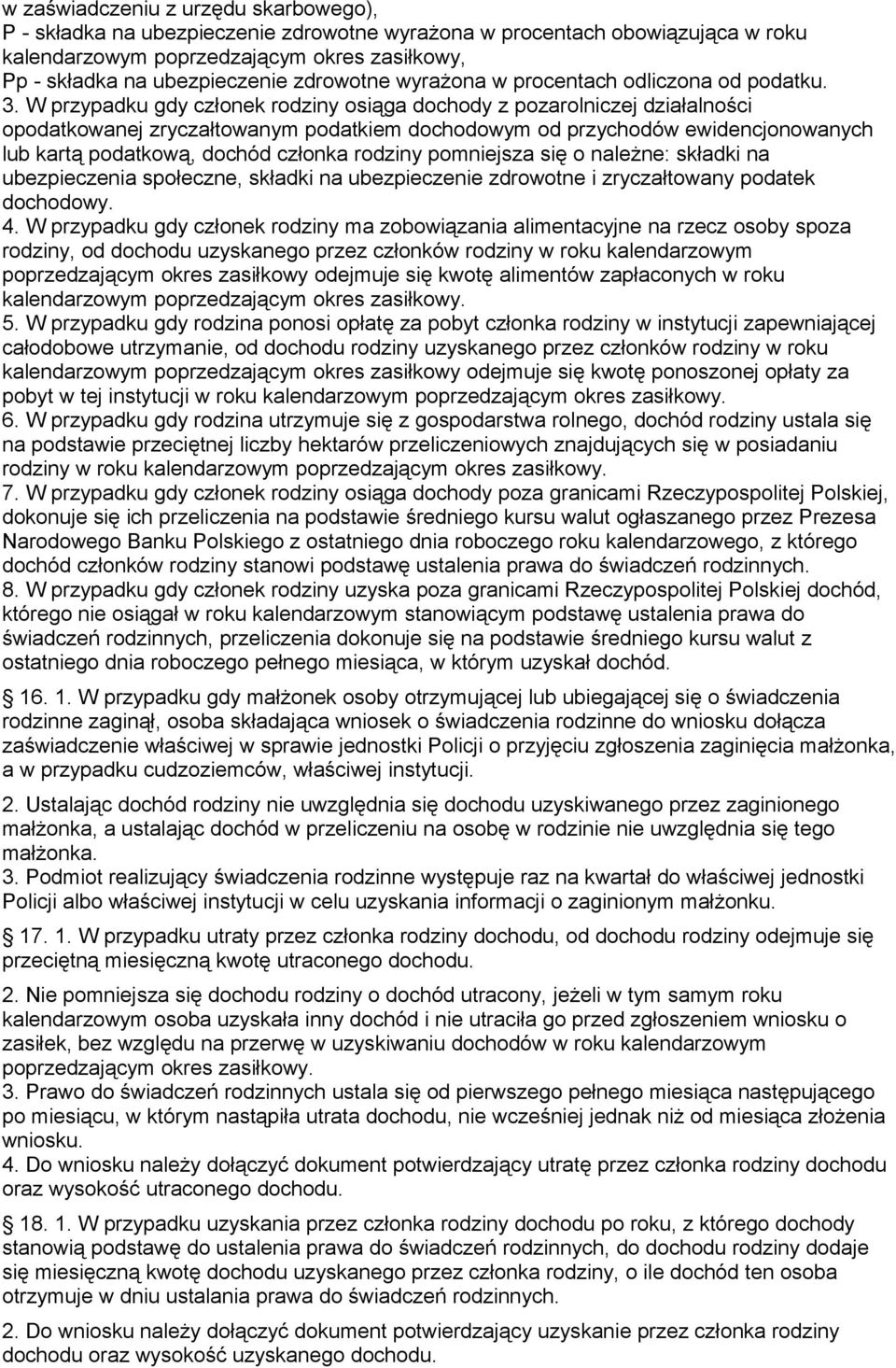 W przypadku gdy członek rodziny osiąga dochody z pozarolniczej działalności opodatkowanej zryczałtowanym podatkiem dochodowym od przychodów ewidencjonowanych lub kartą podatkową, dochód członka