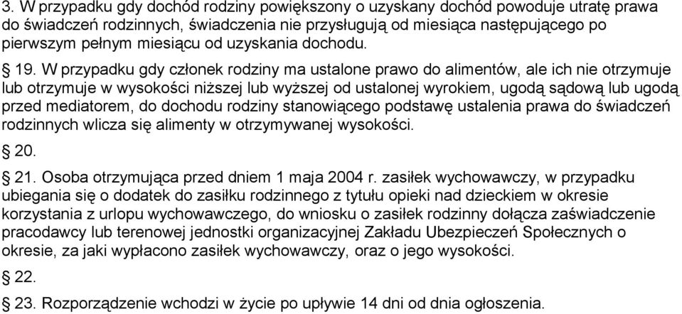 W przypadku gdy członek rodziny ma ustalone prawo do alimentów, ale ich nie otrzymuje lub otrzymuje w wysokości niższej lub wyższej od ustalonej wyrokiem, ugodą sądową lub ugodą przed mediatorem, do