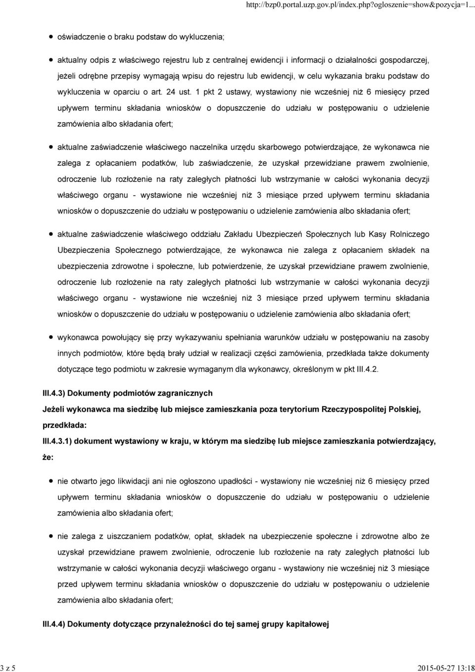 1 pkt 2 ustawy, wystawiony nie wcześniej niż 6 miesięcy przed upływem terminu składania wniosków o dopuszczenie do udziału w postępowaniu o udzielenie aktualne zaświadczenie właściwego naczelnika