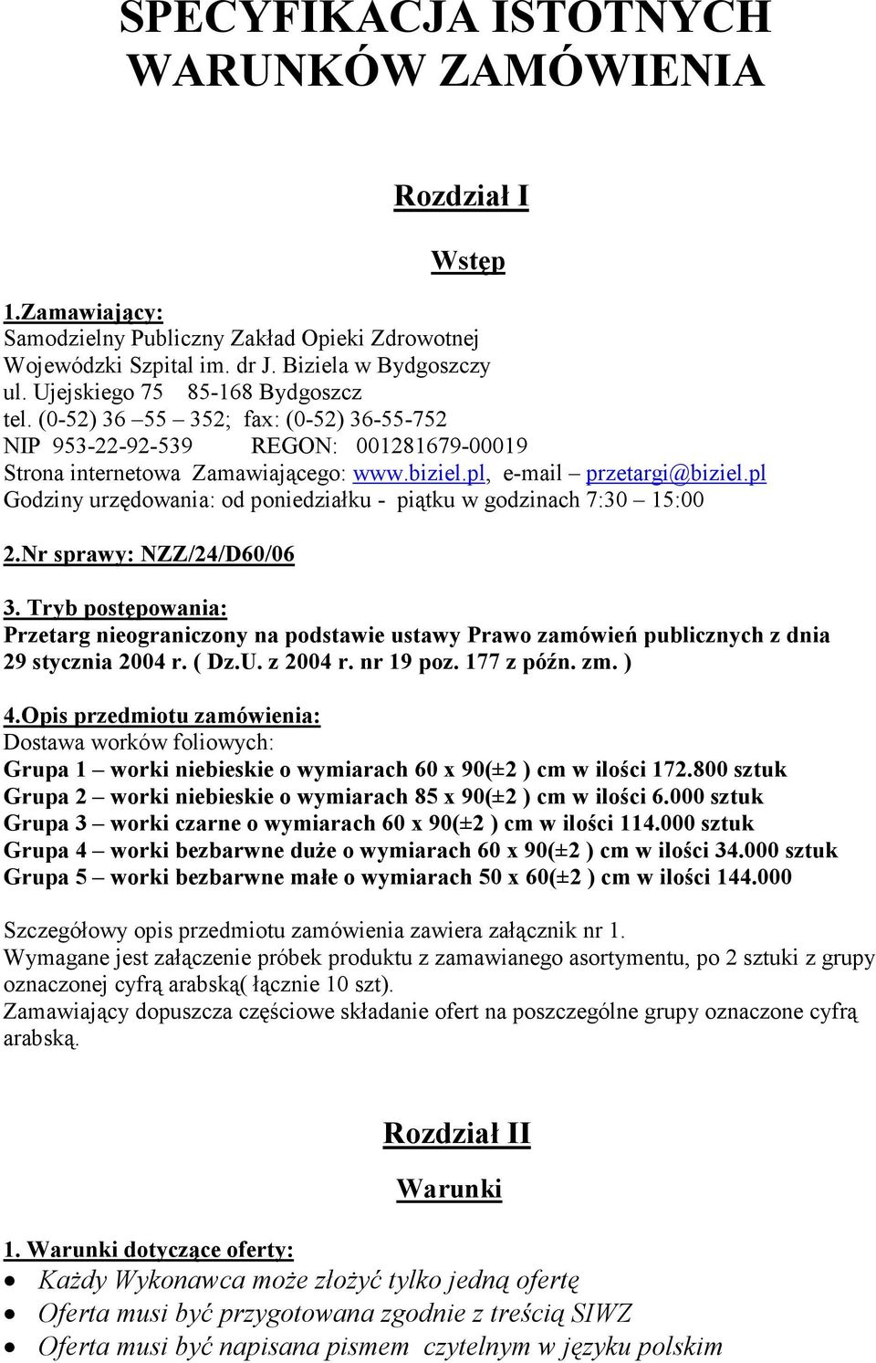pl Godziny urzędowania: od poniedziałku - piątku w godzinach 7:30 15:00 2.Nr sprawy: NZZ/24/D60/06 3.