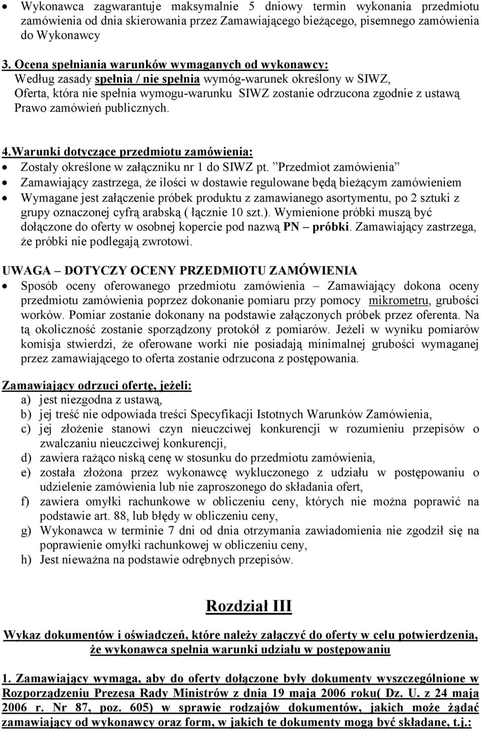 ustawą Prawo zamówień publicznych. 4.Warunki dotyczące przedmiotu zamówienia: Zostały określone w załączniku nr 1 do SIWZ pt.