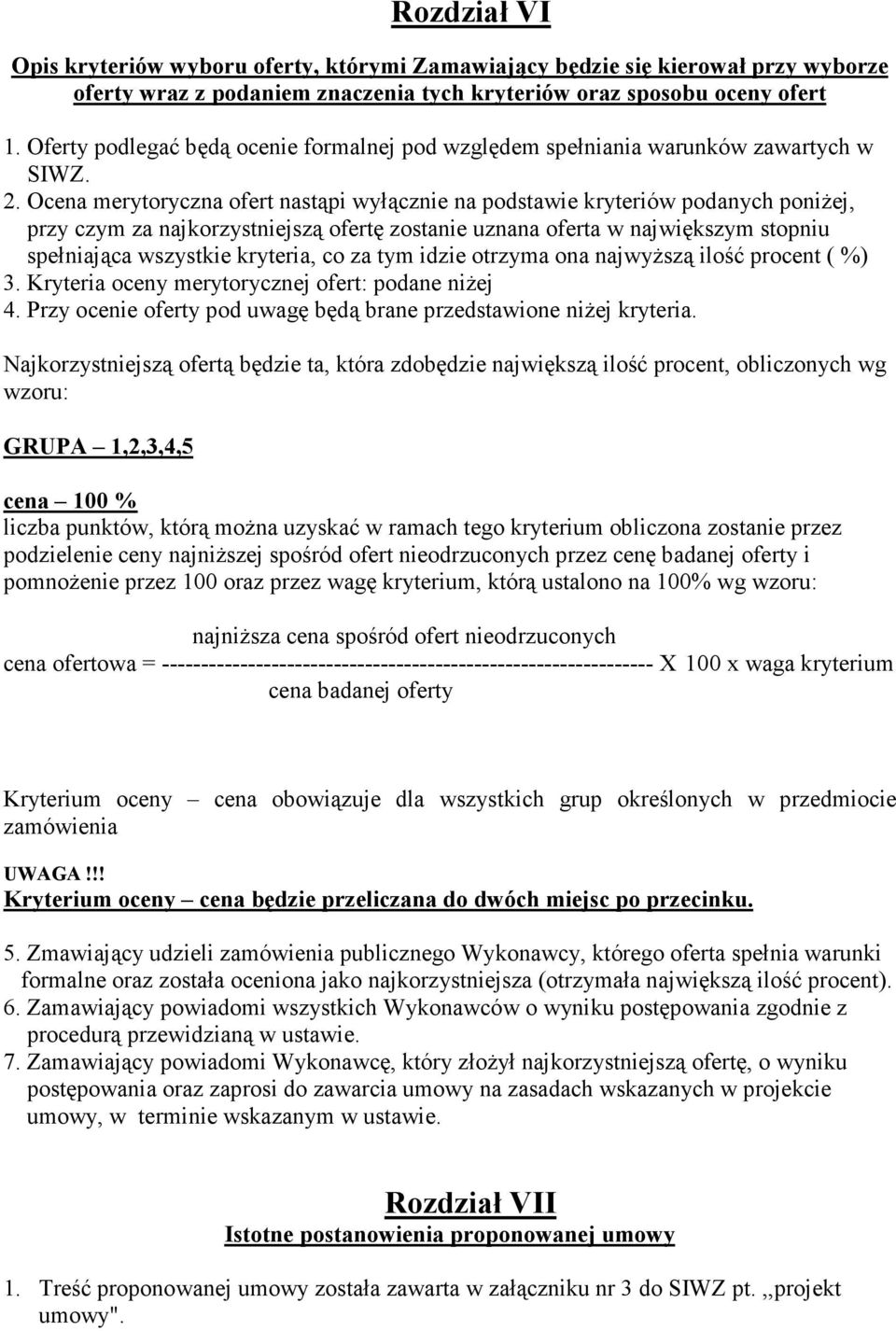 Ocena merytoryczna ofert nastąpi wyłącznie na podstawie kryteriów podanych poniżej, przy czym za najkorzystniejszą ofertę zostanie uznana oferta w największym stopniu spełniająca wszystkie kryteria,