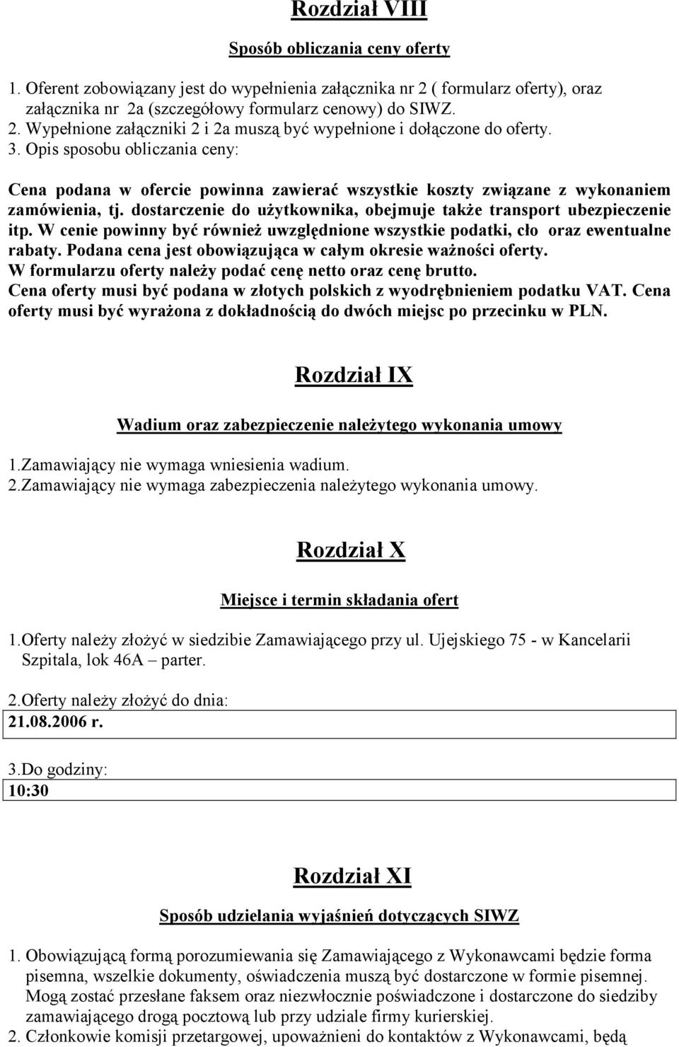 W cenie powinny być również uwzględnione wszystkie podatki, cło oraz ewentualne rabaty. Podana cena jest obowiązująca w całym okresie ważności oferty.